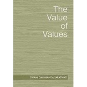 The Value of Values - Swami Dayanada Saraswati